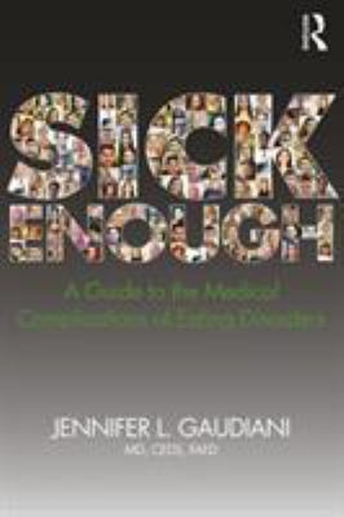 Sick Enough : A Guide to the Medical Complications of Eating Diso