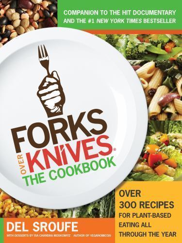 Forks over Knives : The Cookbook by Del Sroufe (2012, Library Binding)