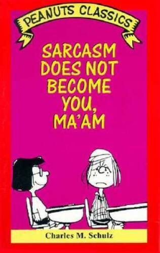Sarcasm Does Not Become You, MaAm (Peanuts Classics) – Paperback – GOOD