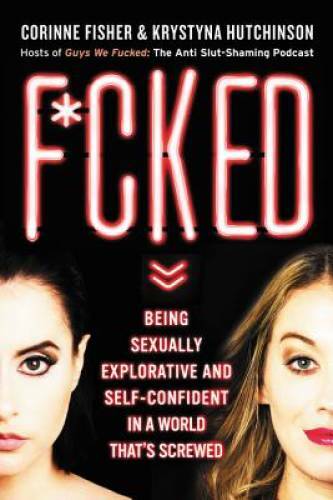 F*cked: Being Sexually Explorative and Self-Confident in a World That’s – GOOD