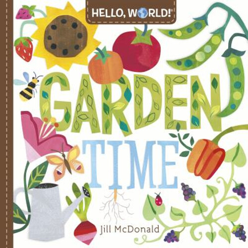 Hello, World! Garden Time : A Book of Plants and Gardening for Ki