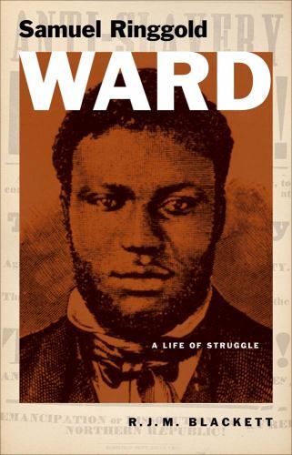 Samuel Ringgold Ward : A Life of Struggle by R. J. M. Blackett (2023, Hardcover)