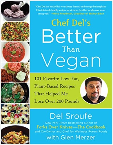 BETTER THAN VEGAN: 101 FAVORITE LOW-FAT, PLANT-BASED By Del Sroufe & Glen Merzer