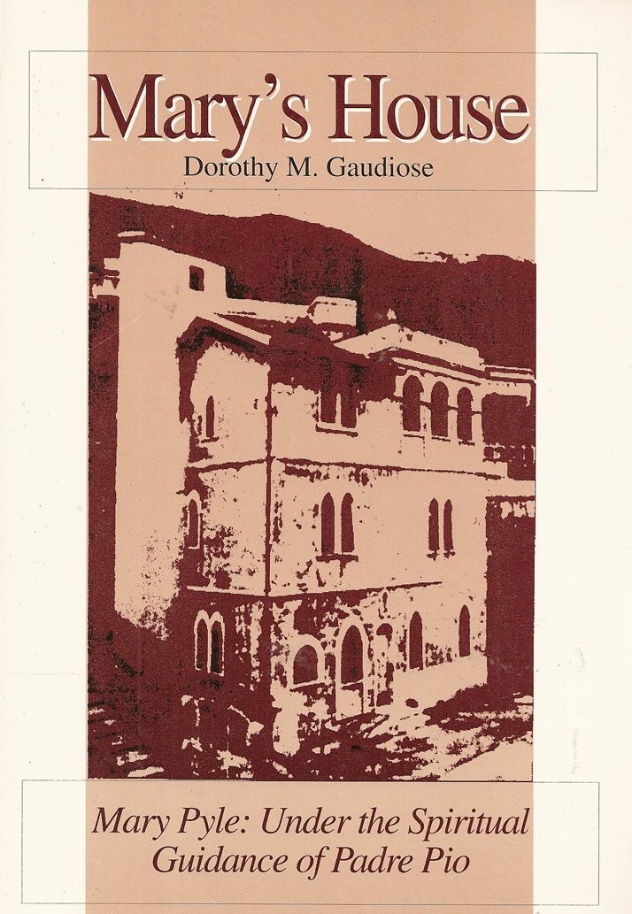 Mary’s House: Mary Pyle : Under the Spiritual Guidance of Padre Pio