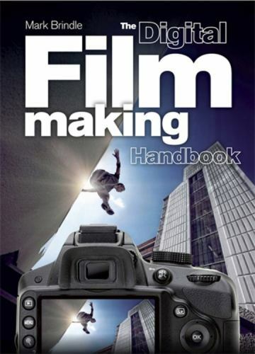 The Digital Filmmaking Handbook [Flexibound] Mark Brindle