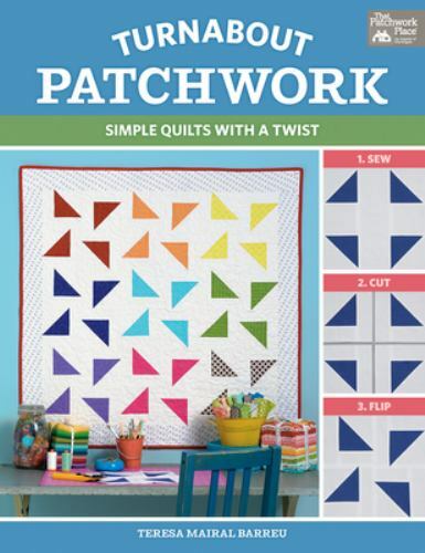 Turnabout Patchwork – Simple Quilts with a Twist by Teresa Mairal Barreu (2018)
