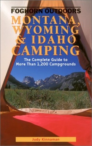 Foghorn Outdoors Montana, Wyoming, and Idaho Camping: The Complete Guide – GOOD