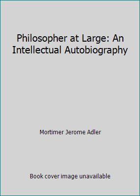 Philosopher at Large: An Intellectual Autobiography by Mortimer Jerome Adler