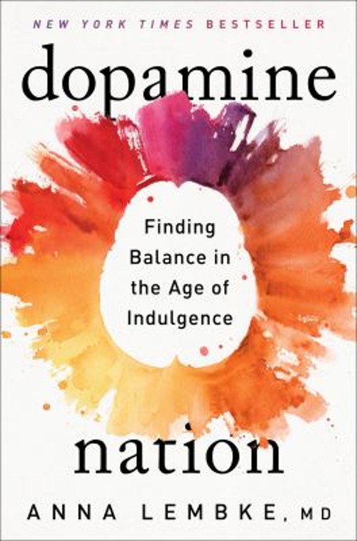 Dopamine Nation : Finding Balance in the Age of Indulgence Anna L