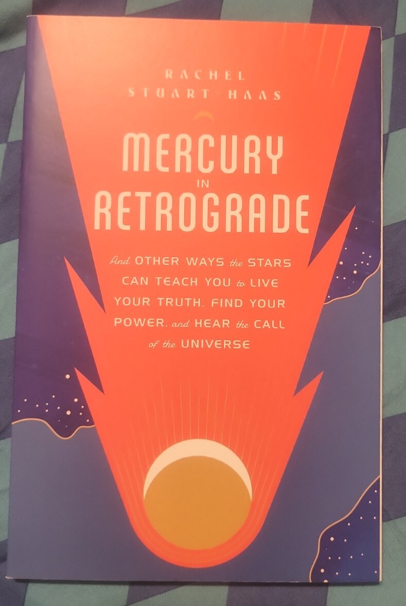 Mercury in Retrograde : And Other Ways the Stars Can Teach You to Live Your…