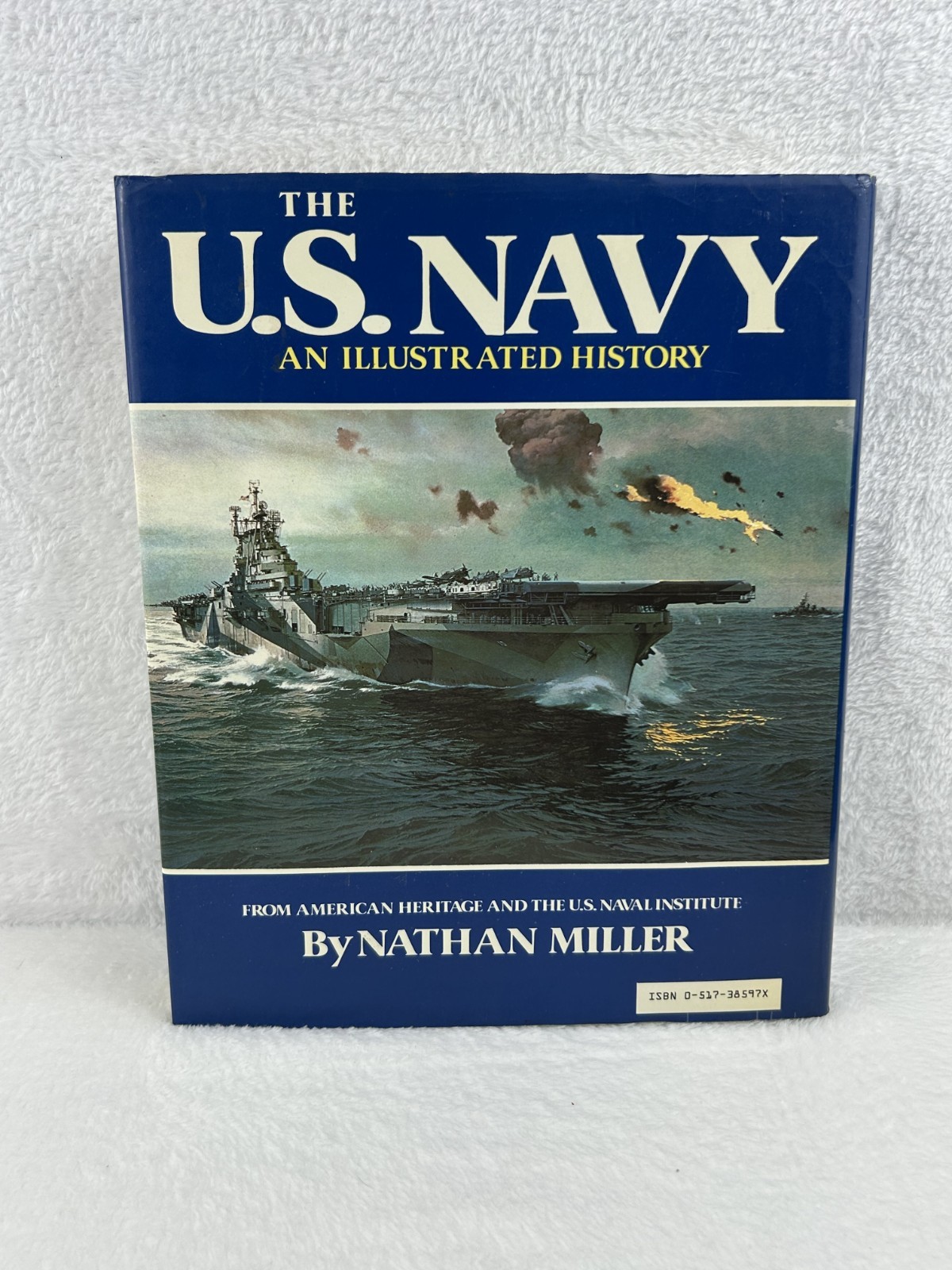 The U S Navy – An Illustrated History by Nathan Miller – 1982 Edition