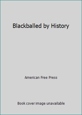 Blackballed by History by American Free Press