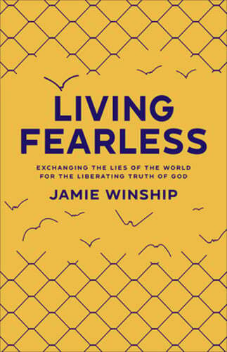 Living Fearless: Exchanging the Lies of the World for the Liberating Truth of