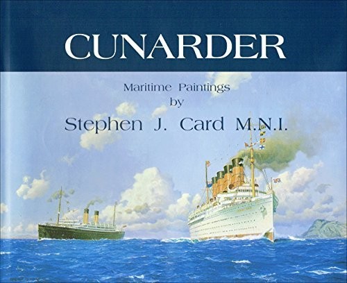 CUNARDER: MARITIME PAINTINGS By Stephen J. Card – Hardcover Excellent Condition