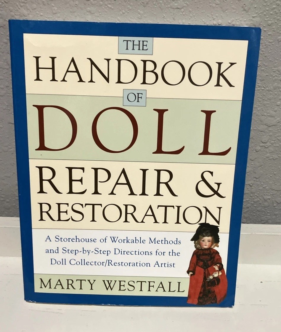 The Handbook of Doll Repair & Restoration – Paperback By Westfall, Marty – GOOD