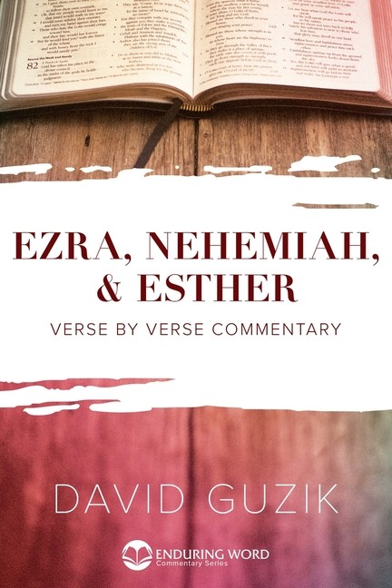 Ezra, Nehemiah, & Esther: Verse By Verse Commentary