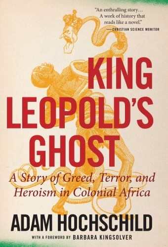 King Leopold’s Ghost: A Story of Greed, Terror, and Heroism in Colonial Africa,