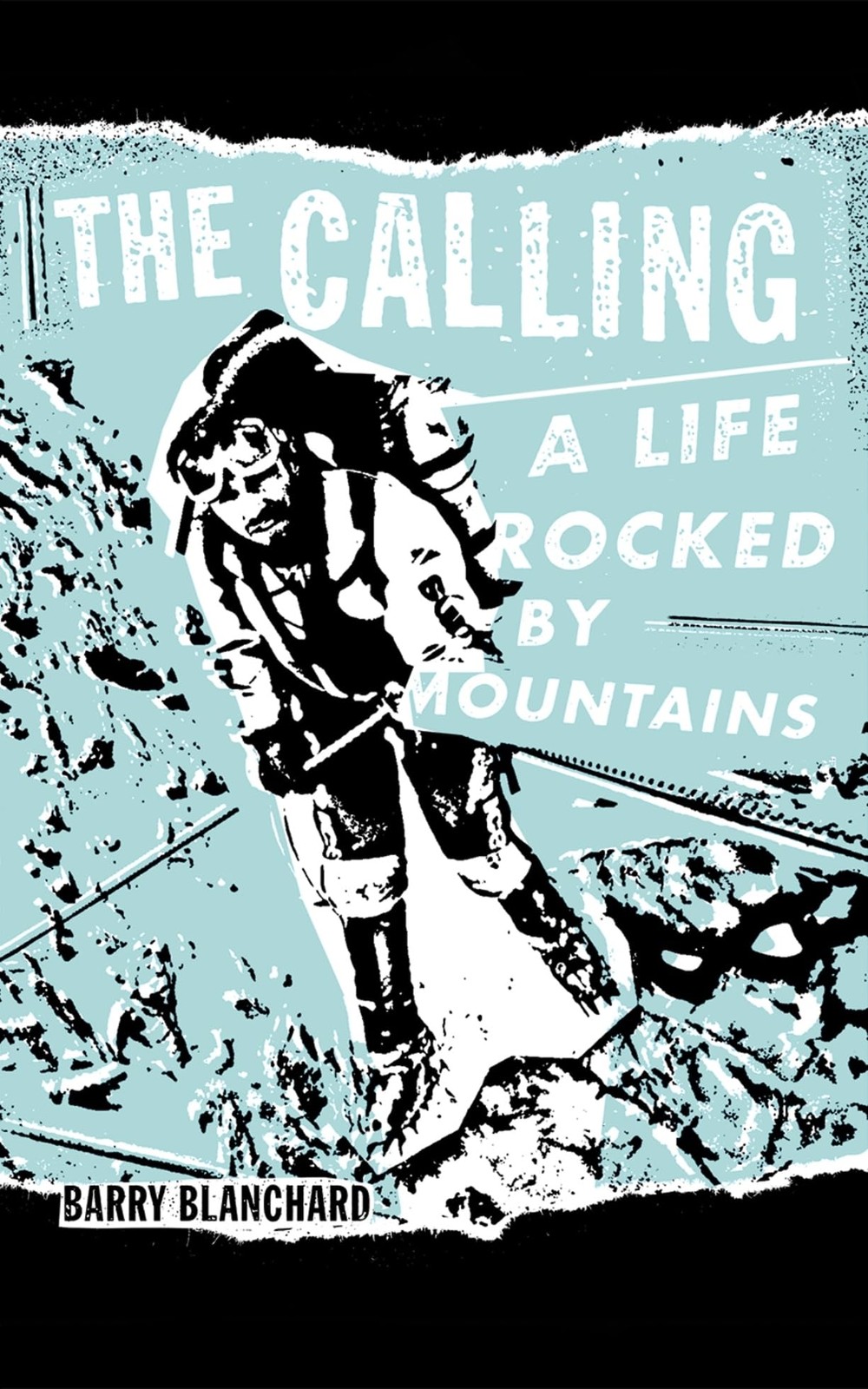 The Calling: A Life Rocked by Mountains – Blanchard, Barry – Good – See cond…