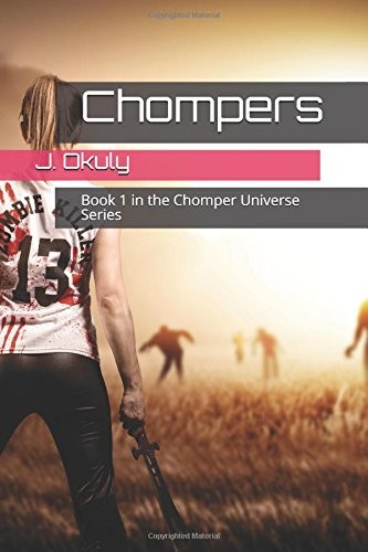 CHOMPERS: BOOK 1 IN THE CHOMPER UNIVERSE SERIES By J. Okuly **BRAND NEW**