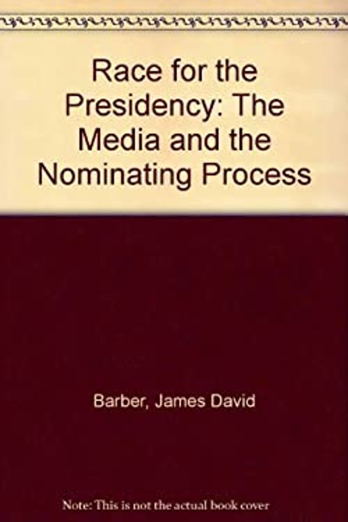 Race for the Presidency : The Media and the Nominating Process Pa