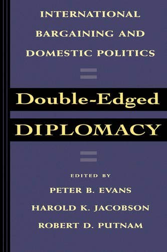 DOUBLE-EDGED DIPLOMACY: INTERNATIONAL BARGAINING AND By Peter Evans & Harold K.