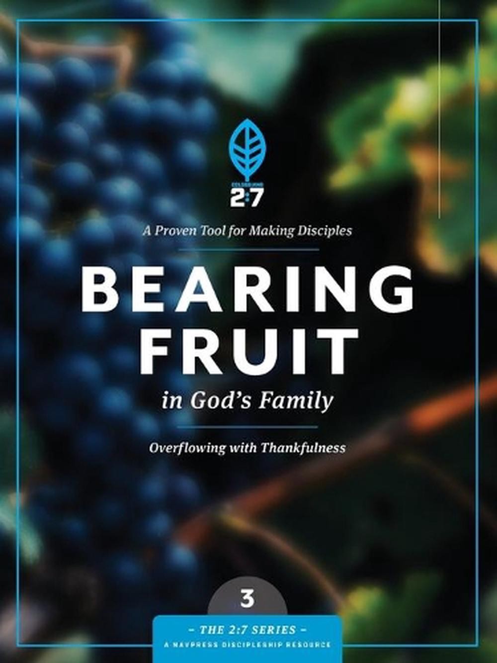 Bearing Fruit in God’s Family: Overflowing with Thankfulness by The Navigators (