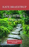 Beginner’s Grace: Bringing Prayer to Life by Kate Braestrup