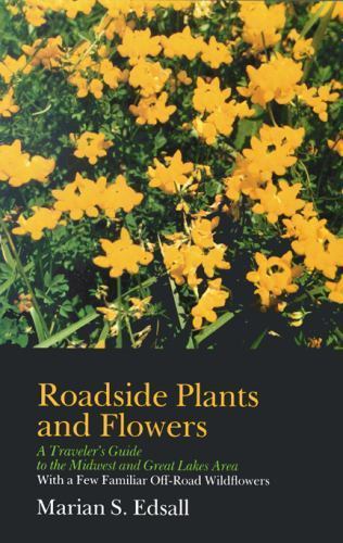 Roadside Plants and Flowers: A Traveler’- Marian S Edsall, 0299097048, paperback