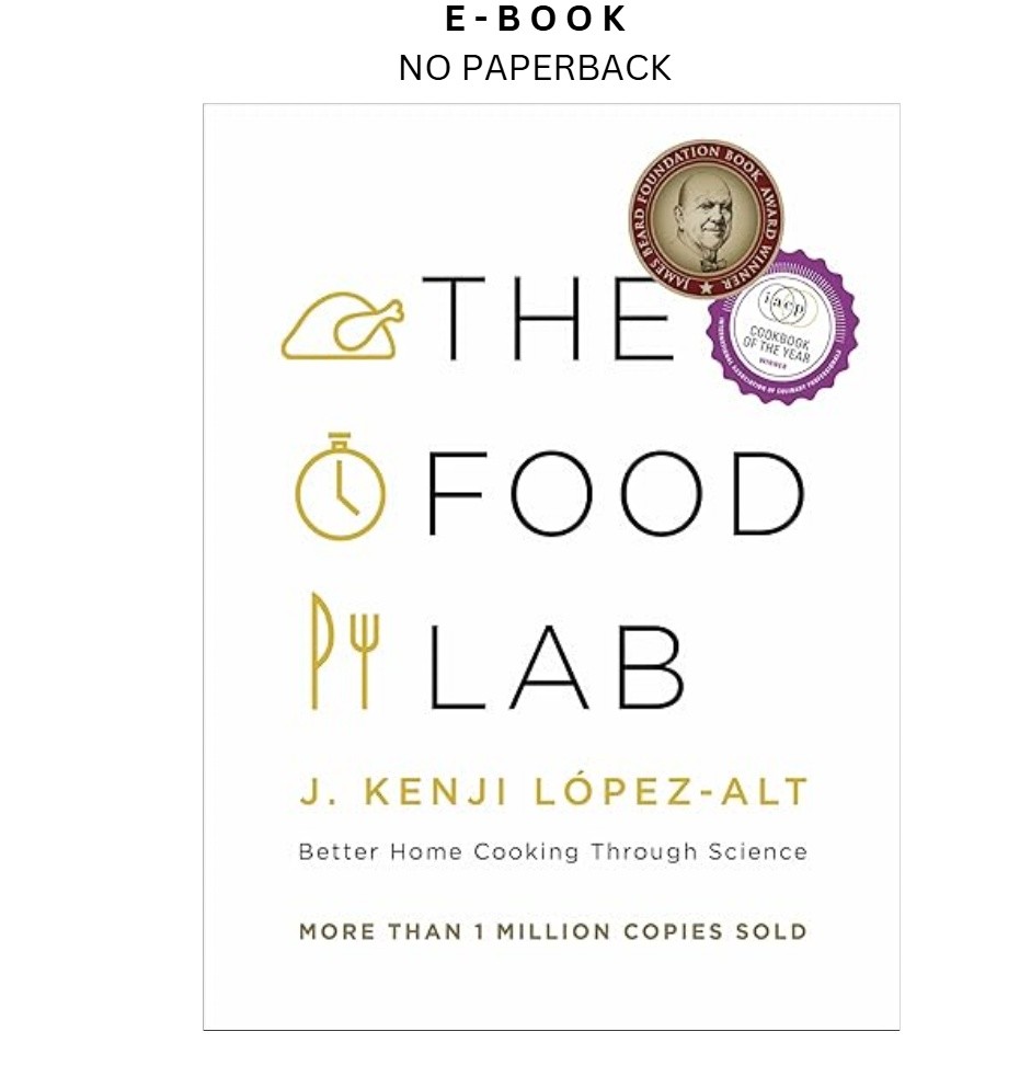 The Food Lab: Better Home Cooking Through Science, J. Kenji López-Alt 2015