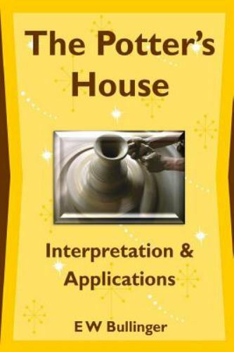 The Potter’s House: Interpretation and Applications by Bullinger, E. W., Like…