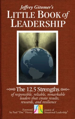 Jeffrey Gitomer’s Little Book of Leadership: The 12.5 Strengths of Responsible,