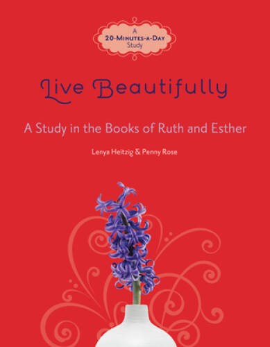 Live Beautifully: A Study in the Books of Ruth and Esther (Fresh – VERY GOOD