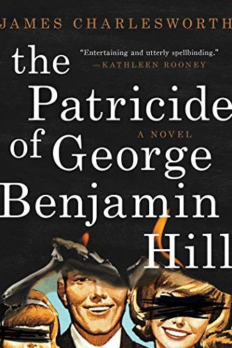 The Patricide of George Benjamin Hill: A Novel by Charlesworth, James