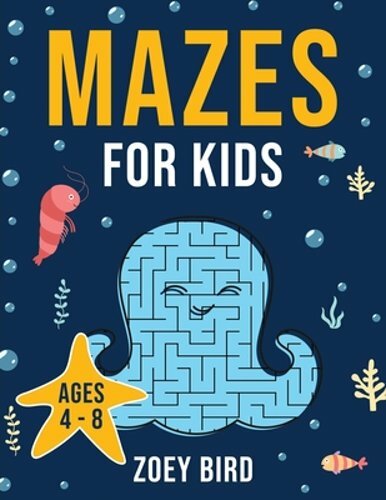 Mazes for Kids: Maze Activity Book for Ages 4 – 8 by Zoey Bird: New