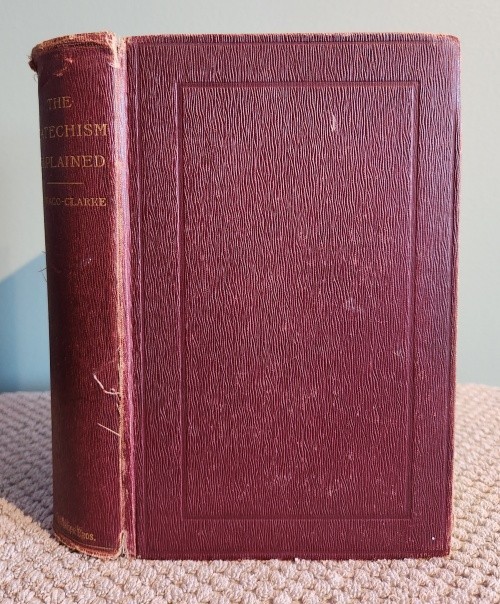 The Catechism Explained: An Exhaustive Exposition of the Christian Religion