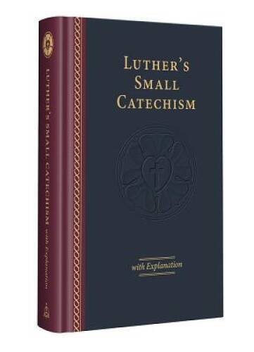 Luther’s Small Catechism with Explanation – 2017 Edition – Hardcover – GOOD