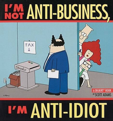 I’m Not Anti-Business, I’m Anti-Idiot [Dilbert] – Paperback – VERY GOOD