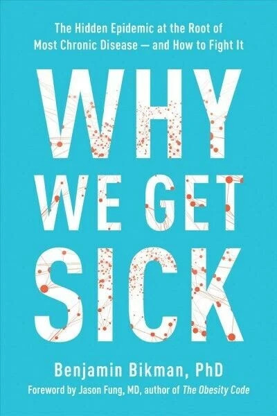 Why We Get Sick : The Hidden Epidemic at the Root of Most Chronic Disease PB