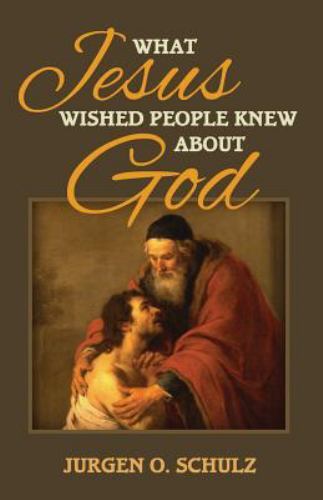 What Jesus Wished People Knew About God: The parable that redefined God forever,