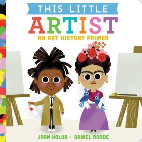 This Little Artist: An Art History Primer – Board book By Holub, Joan – GOOD