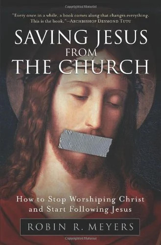 Saving Jesus from the Church: How to Stop Worshiping Christ and Start Following