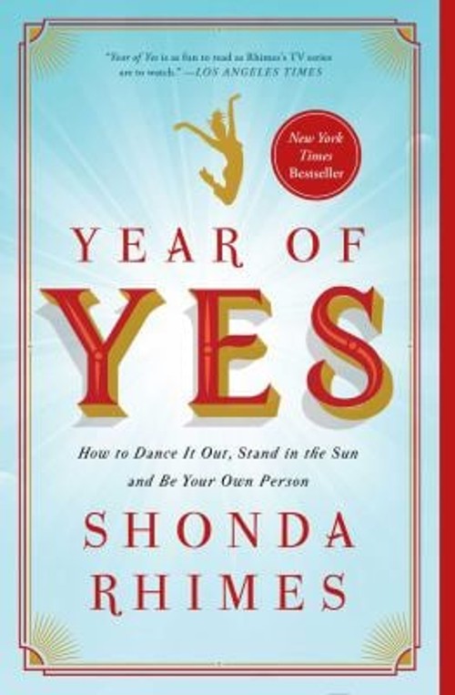 Year of Yes : How to Dance It Out, Stand in the Sun and Be Your O