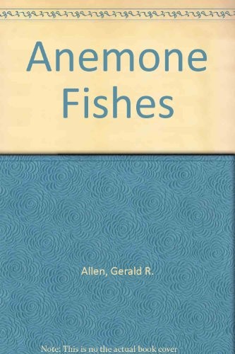 THE ANEMONEFISHES: THEIR CLASSIFICATION AND BIOLOGY By Gerald R. Allen EXCELLENT