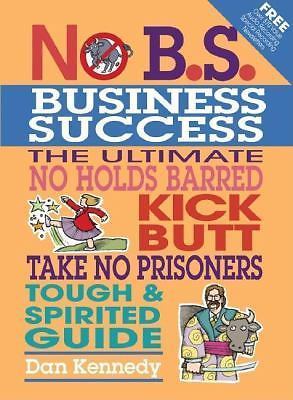 No B.S. Business Success by Dan Kennedy, Good Book