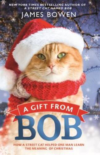 A Gift from Bob: How a Street Cat Helped One Man Learn the Meaning – VERY GOOD