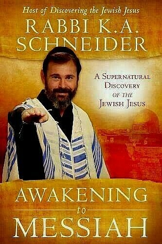 Awakening to Messiah ~ Rabbi K.A. Schneider – Discovery of the Jewish Jesus NEW!