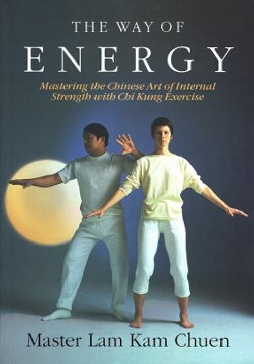 The Way of Energy : A Gaia Original Paperback Master Lam Kam-Chue
