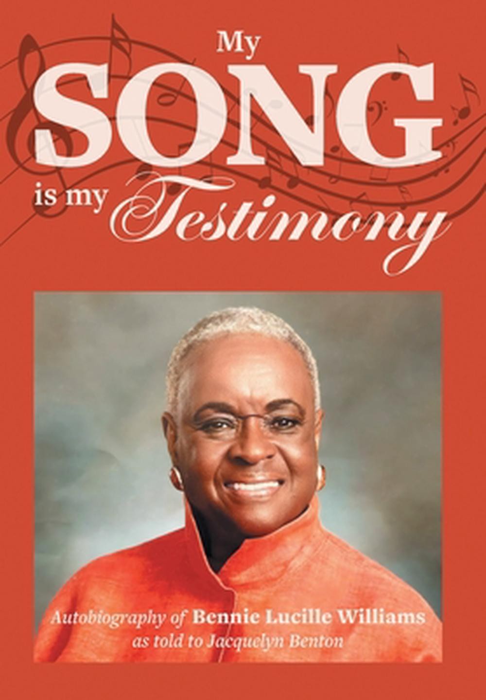 My Song is My Testimony: Autobiography of Bennie Lucille Williams As Told to Jac