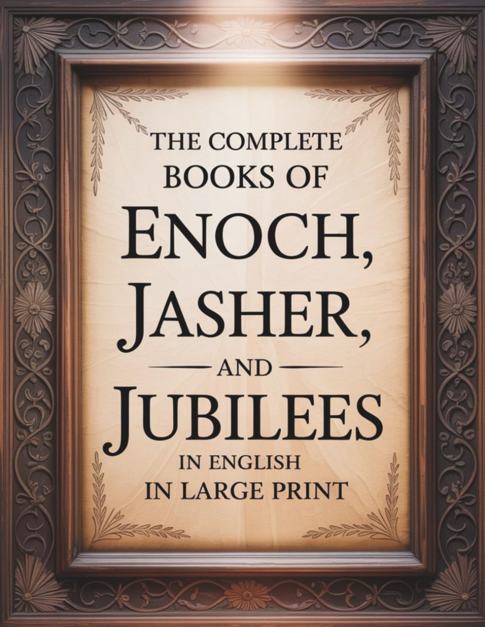 The Complete Books of Enoch Jasher and Jubilees in English in Large Print: The