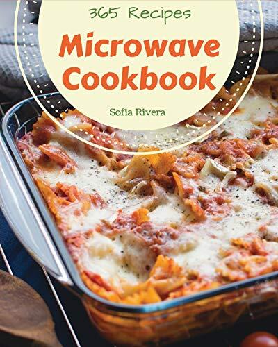 Microwave Cookbook 365: Enjoy 365 Days With Amazing Microwave Re